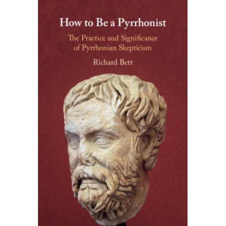 How to Be a Pyrrhonist: The Practice and Significance of Pyrrhonian Skepticism