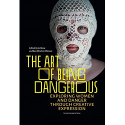 The Art of Being Dangerous: Exploring Women and Danger through Creative Expression