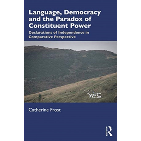 Language, Democracy, and the Paradox of Constituent Power: Declarations of Independence in Comparative Perspective