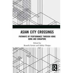 Asian City Crossings: Pathways of Performance through Hong Kong and Singapore