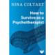 How to Survive as a Psychotherapist