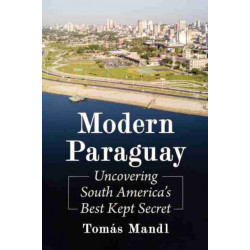 Modern Paraguay: Uncovering South America's Best Kept Secret