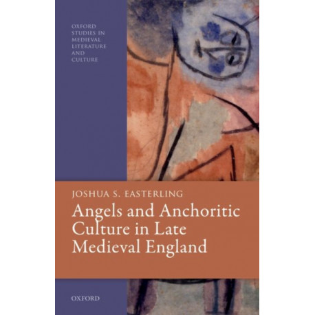 Angels and Anchoritic Culture in Late Medieval England