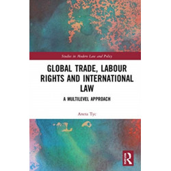 Global Trade, Labour Rights and International Law: A Multilevel Approach