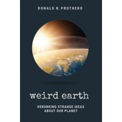 Weird Earth: Debunking Strange Ideas About Our Planet