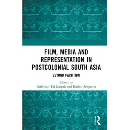 Film, Media and Representation in Postcolonial South Asia: Beyond Partition