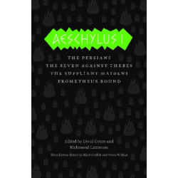 Aeschylus I: The Persians, The Seven Against Thebes, The Suppliant Maidens, Prometheus Bound