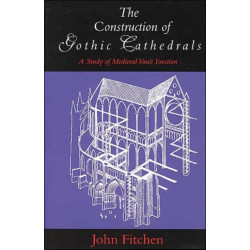 The Construction of Gothic Cathedrals: A Study of Medieval Vault Erection
