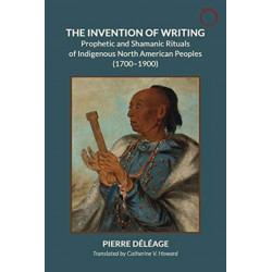 The Inventing Writing: Prophets, Shamans, and the Transmission of Ritual Discourse in North American Indigenous Cultures, 1600–1900