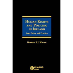 Human Rights and Policing in Ireland: Law, Policy and Practice