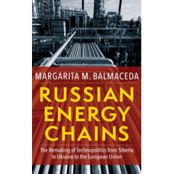 Russian Energy Chains: The Remaking of Technopolitics from Siberia to Ukraine to the European Union