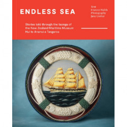 Endless Sea: Stories told through the taonga of the New Zealand Maritime Museum Hui te Ananui a Tangaroa