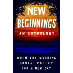 New Beginnings: When the Morning Comes: Poems for a New Day
