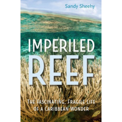 Imperiled Reef: The Fascinating, Fragile Life of a Caribbean Wonder