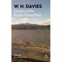 W. H. Davies: Essays on the Super-Tramp Poet
