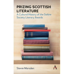 Prizing Scottish Literature: A Cultural History of the Saltire Society Literary Awards