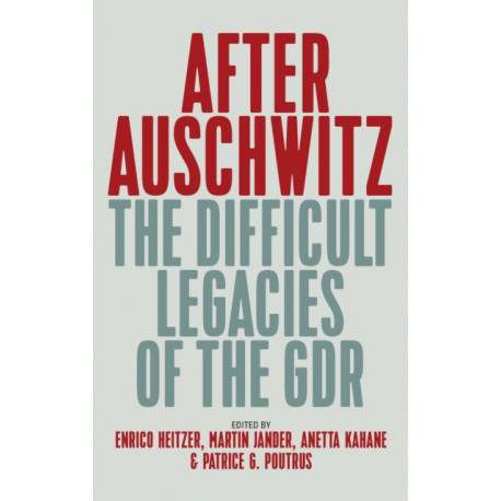 After Auschwitz: The Difficult Legacies of the GDR