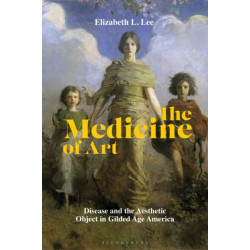 The Medicine of Art: Disease and the Aesthetic Object in Gilded Age America