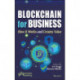 Blockchain for Business: How it Works and Creates Value