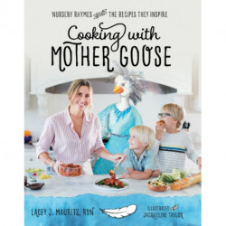Cooking with Mother Goose: Nursery Rhymes and the Recipes They Inspire