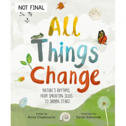 All Things Change: Nature's rhythms, from sprouting seeds to shining stars