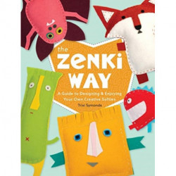 The Zenki Way: A Guide to Designing & Enjoying Your Own Creative Softies