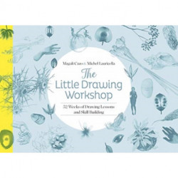 The Little Drawing Workshop: 52 Weeks of Drawing Lessons and Skill Building