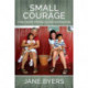 Small Courage: A Queer Memoir of Finding Love and Conceiving Family