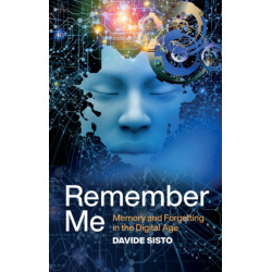Remember Me: Memory and Forgetting in the Digital Age