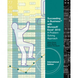 Succeeding in Business with MicrosoftA® ExcelA® 2010: A Problem-Solving Approach, International Edition