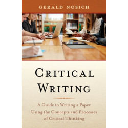 Critical Writing: A Guide to Writing a Paper Using the Concepts and Processes of Critical Thinking