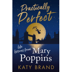 Practically Perfect: Life Lessons from Mary Poppins