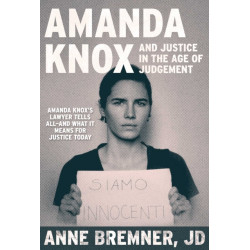 Justice in the Age of Judgment: From Amanda Knox to Kyle Rittenhouse and the Battle for Due Process in the Digital Age