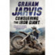 Conquering the Iron Giant: The Life and Extreme Times of an Off-road Motorcyclist