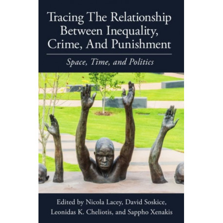 Tracing the Relationship between Inequality, Crime and Punishment: Space, Time and Politics
