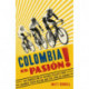 Colombia Es Pasion!: The Generation of Racing Cyclists Who Changed Their Nation and the Tour de France