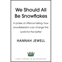We Need Snowflakes: In defence of the sensitive, the angry and the offended. As featured on R4 Woman's Hour