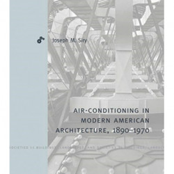 Air-Conditioning in Modern American Architecture, 1890–1970