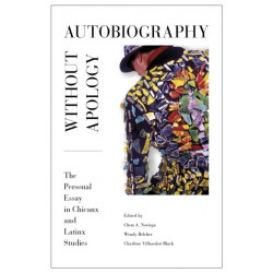 Autobiography Without Apology: The Personal Essay in Chicanx and Latinx Studies