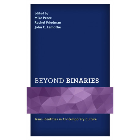 Beyond Binaries: Trans Identities in Contemporary Culture