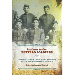Brothers to the Buffalo Soldiers: Perspectives on the African American Militia and Volunteers, 1865-1917