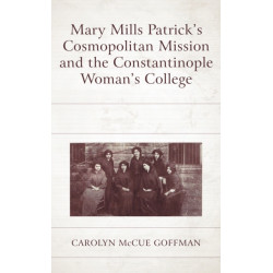 Mary Mills Patrick’s Cosmopolitan Mission and the Constantinople Woman’s College