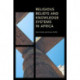 Religious Beliefs and Knowledge Systems in Africa