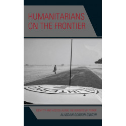 Humanitarians on the Frontier: Identity and Access Along the Borders of Power