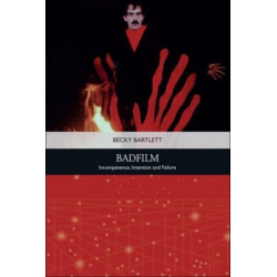 Badfilm: Incompetence, Intention and Failure