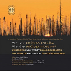 L'histoire D'Emily Wesley D'Ouje-Bougoumou/the Story of Rose Swallow of Chisasibi: The Story of Emily Wesley of Ouje-Bougoumou