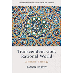 Transcendent God, Rational World: A Maturidi Theology