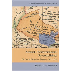 Scottish Presbyterianism Re-established: The Case of Stirling and Dunblane, 1687-1710