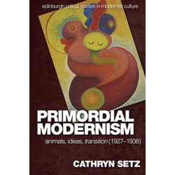 Primordial Modernism: Animals, Ideas, transition (1927-1938)