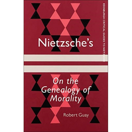 Nietzsche's On the Genealogy of Morality: A Critical Introduction and Guide